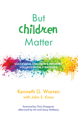 But Children Matter - Warren, Kenneth G, and Knox, John S, and Goeppner, Chris (Foreword by)
