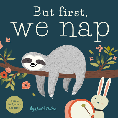 But First, We Nap: A Little Book about Nap Time - Miles, David W (Creator)