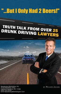 "But I Only Had 2 Beers!": Truth Talk from over 25 DUI Lawyers - Jacobs, Richard