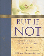 But If Not, Vol. 2: Enduring Loss Illness and Death