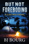 But Not Foreboding: A Clint Wolf Novel