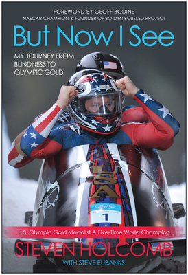 But Now I See: My Journey from Blindness to Olympic Gold - Holcomb, Steven, and Eubanks, Steve