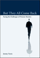But They All Come Back: Facing the Challenges of Prisoner Reentry
