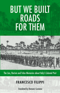 But We Built Roads for Them: The Lies, Racism and False Memories Around Italy's Colonial Past