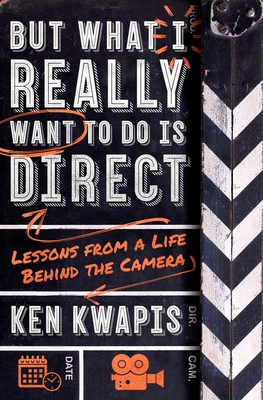 But What I Really Want to Do Is Direct - Kwapis, Ken