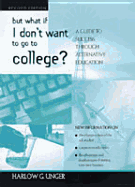 But What If I Don't Want to Go to College?: A Guide to Success Through Alternative Education