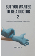 But you wanted to be a doctor: Doctors stories around the world