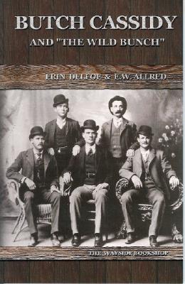 Butch Cassidy: And the Wild Bunch - Delfoe, Erin, and Allred, E W