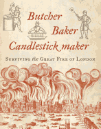 Butcher, Baker, Candlestick Maker: Surviving the Great Fire of London