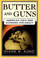 Butter and Guns: America's Cold War Economic Diplomacy - Kunz, Diane B, Professor