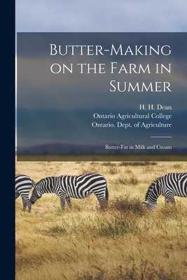 Butter-making on the Farm in Summer; Butter-fat in Milk and Cream [microform] - Dean, H H (Henry Hoshel) B 1865 (Creator), and Ontario Agricultural College (Creator), and Ontario Dept of Agriculture (Creator)