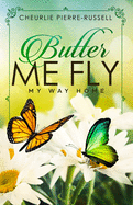 Butter Me Fly: My Way Home
