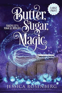 Butter, Sugar, Magic - Large Print: Baking up a Magical Midlife, Book 1