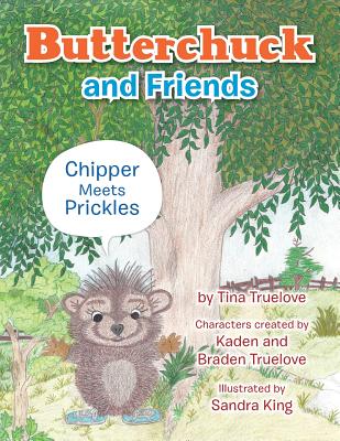 Butterchuck and Friends: Chipper Meets Prickles - Truelove, Tina