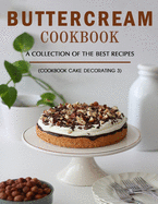 Buttercream Book: A Collection of The Best Recipes (Cookbook_ Cake Decorating 3)