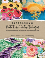 Buttercream Palette Knife Painting Techniques - A Comprehensive Guide to Textured Art Using Buttercream Icing