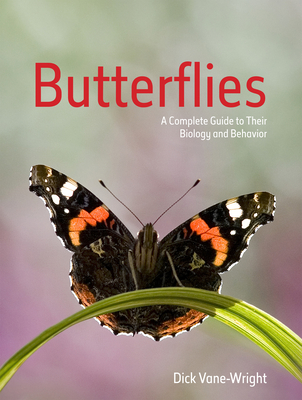 Butterflies: A Complete Guide to Their Biology and Behaviour - Vane-Wright, Dick