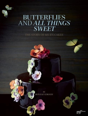 Butterflies and All Things Sweet: The Story of Ms. B's Cakes - Ong, A. Chester, and Tinslay, Petrina (Photographer)