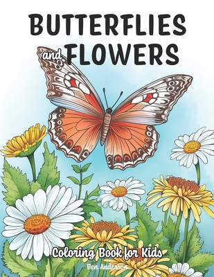 Butterflies and Flowers: Coloring Book for Kids Ages 6-12 - 50 Simple Flower with Butterfly Coloring Pages - Anderson, Ben