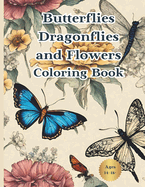 Butterflies Dragonflies and Flowers Coloring Book: Coloring Book for Grown-Ups