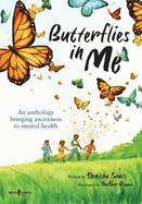 Butterflies in Me: An Anthology Bringing Awareness to Mental Health: Volume 1