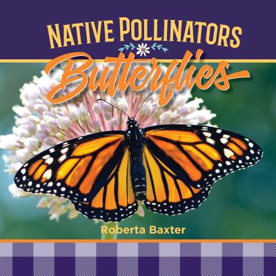 Butterflies: Native Pollinators - Baxter, Roberta