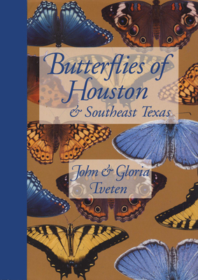 Butterflies of Houston and Southeast Texas - Tveten, John L, and Tveten, Gloria