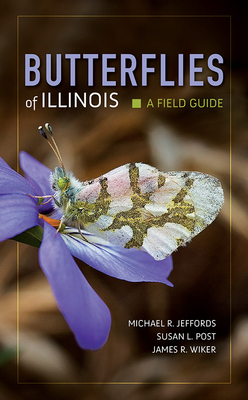 Butterflies of Illinois: A Field Guide - Jeffords, Michael (Editor), and Post, Susan (Editor), and Wiker, James R (Editor)