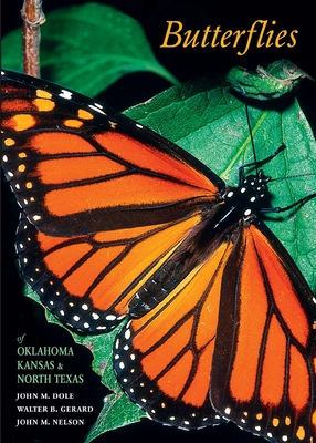 Butterflies of Oklahoma, Kansas, and North Texas - Dole, John M, and Gerard, Walter B, and Nelson, John M