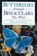 Butterflies Through Binoculars: The West a Field Guide to the Butterflies of Western North America