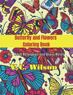 Butterfly and Flowers Coloring Book: For Adult Relaxation and Stress Relief