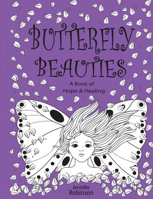 Butterfly Beauties: A Celebration of Women Honouring Their Inner Strength & Beauty... - Robinson, Jennifer