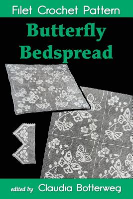 Butterfly Bedspread Filet Crochet Pattern: Complete Instructions and Chart - Johnson, Eveline D, and Botterweg, Claudia (Editor), and Palmer, Cecily
