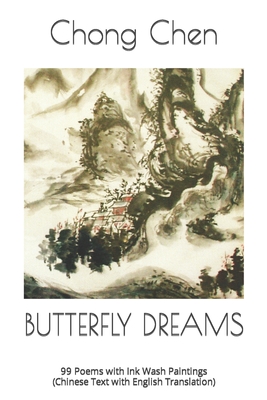 Butterfly Dreams: 99 Poems with Ink Wash Paintings (Chinese Text with English Translation) - Chen, Chong