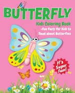 Butterfly Kids Coloring Book +fun Facts for Kids to Read about Butterflies: Children Activity Book for Girls & Boys Age 4-8, with 30 Super Fun Coloring Pages of Butterflies in Lots of Fun Actions!