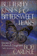 Butterfly Kisses and Bittersweet Tears