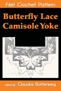 Butterfly Lace Camisole Yoke Filet Crochet Pattern: Complete Instructions and Chart