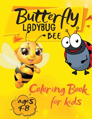 Butterfly Ladybug Bee Coloring Book for Kids Ages 4-8: Super Cool and Cute Bee's, Butterflies and Ladybugs for Young Kids. Fun Children's Book for Toddlers Boys and Girls. - Lee, Casey