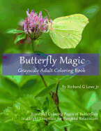 Butterfly Magic Grayscale Adult Coloring Book: Beautiful Coloring Pages of Butterflies in a Light Grayscale for Fun and Relaxation