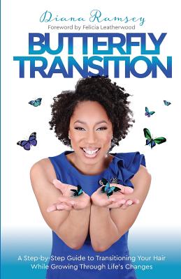 Butterfly Transition: Step-by-Step Guide to Transitioning Your Hair While Growing Through Life's Changes - Spearman, Crystale (Photographer)