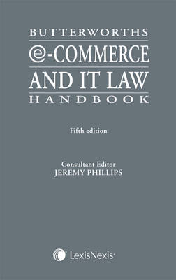 Butterworths E-Commerce and Information Technology Law Handbook - Phillips, Jeremy (Consultant editor)