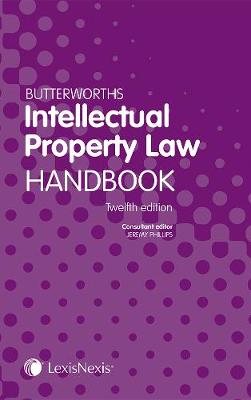 Butterworths Intellectual Property Law Handbook - Phillips, Jeremy (Consultant editor)