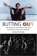Butting Out: Reading Resistive Choreographies Through Works by Jawole Willa Jo Zollar and Chandralekha