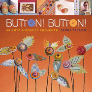 Button!: 50 Cute & Crafty Projects - Taylor, Terry
