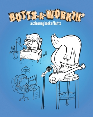 Butts-A-Workin': a colouring book of butts - Williams, S D