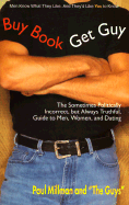 Buy Book, Get Guy: A Sometimes Politically Incorrect, But Always Truthful, Guide to Men, Women, and Dating