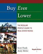 Buy Even Lower: The Regular People's Guide to Real Estate Riches - Frank, Scott, and Heller, Andy