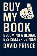 Buy My Book: Becoming a Global Bestseller Using A.I.