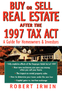 Buy or Sell Real Estate After the 1997 Tax ACT: A Guide for Homeowners and Investors