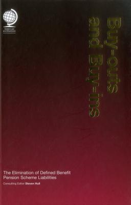 Buy-outs and Buy-ins: The Elimination of Defined Benefit Pension Scheme Liabilities - Hull, Steven (Editor)